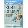 Feltrinelli Kurt Cobain. Quando ero un alieno