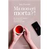 Mondadori Electa Ma non eri morta?! Ho deciso di morire sui social per rinascere in vita