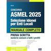 Maggioli Editore Concorso ASMEL 2025 Selezione idonei per Enti Locali - Manuale completo per la prova scritta CONFORME AL BANDO