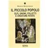 XENIA Il piccolo popolo. Elfi, gnomi, folletti e creature fatate