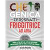 Chetogenica Zero Sbatti Friggitrice Ad Aria: Ricettario Essenziale per Pigri Cro