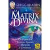 Macro Edizioni La matrix divina. Un ponte tra tempo e spazio, miracoli e credenze