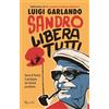 Rizzoli Sandro libera tutti. Storia di Pertini, il partigiano che diventò presidente