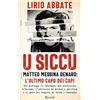 RIZZOLI NARRATIVA U siccu. Matteo Messina Denaro: l'ultimo capo dei capi