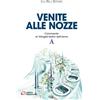 Venite alle nozze. Commento ai Vangeli festivi dell'anno A