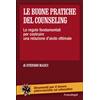 Le buone pratiche del counseling. Le regole fondamentali per costruire una relazione d'aiuto ottimale