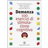 Demenza. 100 esercizi di stimolazione cognitiva