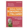 Editoriale Programma Insultario romagnolo-italiano. Insulti, parolacce, imprecazioni, modi di dire poco gentili e vilipendi vari