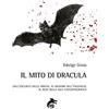 Ali Ribelli Edizioni Il Mito di Dracula: Dall'oscurità delle origini, ai meandri dell'inconscio, al buio della sala cinematografica