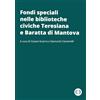 Editrice Bibliografica Fondi speciali nelle biblioteche civiche Teresiana e Baratta di Mantova