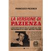 Chiarelettere La versione di Pazienza. Il racconto inedito dell'ex agente del Sismi protagonista di tanti misteri italiani