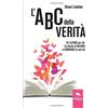 Area51 Publishing L'ABC della Verità: 35 lezioni per chi ha deciso di iniziare a cambiare la sua vita