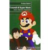 LUDOLOGICA I mondi di Super Mario. Azioni. Interazioni. Esplorazioni