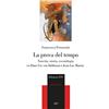 Edizioni ETS La prova del tempo. Nascita, storia, escatologia in Hans Urs von Balthasar e Jean-Luc Marion