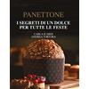 Interlinea Panettone. I segreti di un dolce per tutte le feste. Nuova ediz.