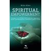 Area51 Publishing Spiritual Empowerment: Sviluppa il tuo potere spirituale per raggiungere libertà, autorealizzazione, benessere e gioia di vivere
