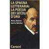 Carocci La Spagna letteraria: la poesia dei secoli d'oro