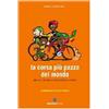 BIBLIOTECA DEL CICLISTA La corsa più pazza del mondo. Storie di ciclismo in Burkina Faso e in Mali