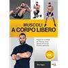 ELIKA Muscoli a corpo libero. Programmi e schede per allenarsi senza attrezzi, 20 minuti 4 volte a settimana. Ediz. a colori. Con QR Code