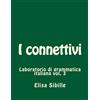 CREATESPACE Laboratorio di grammatica italiana: i connettivi: Volume 3
