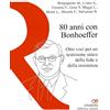 80 anni con Bonhoeffer