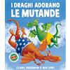 Picarona I draghi adorano le mutande. Ediz. illustrata