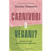 LONGANESI Carnivori o vegani? Manuale per tutti di alimentazione ragionevole
