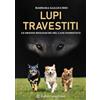 Raffaello Cortina Editore Lupi travestiti. Le origini biologiche del cane domestico. Ediz. a colori