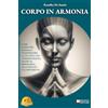 Bruno Editore Corpo In Armonia: Come Ritrovare Energia E Trasformare La Tua Vita Con Consapevolezza, Grazie Al Biohacking, Alla Postura E Al Movimento