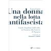 Arcadia Edizioni Una donna nella lotta antifascista. Giaele Angeloni dall'esilio in Francia alla Guerra di Spagna