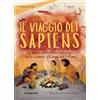 De Agostini Il viaggio dei Sapiens. La nostra incredibile evoluzione dalla scimmia all'uomo del futuro. Nuova ediz.