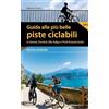 Ediciclo Guida alle più belle piste ciclabili in Veneto, Trentino Alto Adige e Friuli Venezia Giulia. Nuova ediz.