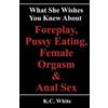 K C White What She Wishes You Knew About Foreplay, Pussy Eating, Fem (Tascabile)