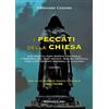 BASTOGI I peccati della Chiesa. Papi eretici, papa Borgia con prole, i tribunali del Sant'Uffizio, vescovi pedofili, fino ai più recenti scandali in Vaticano