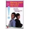 LIBRO MAMMA, PAPÀ: DEVO DIRVI UNA COSA. COME VIVERE - GIOVANNI E PAOLA DALL'ORTO