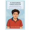 Independently published TI RACCONTO CARLO ACUTIS: Con attività diaristiche di riflessione per grandi e piccini. Font ad alta leggibilità per DSA