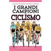 Newton Compton Editori I grandi campioni del ciclismo