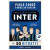 Gallucci Centauria La storia dell'Inter in 50 ritratti. Ediz. a colori
