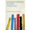 HardPress Publishing La Divina Commedia Di Dante: Purgatorio