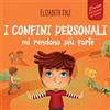 Elizabeth Cole I confini personali mi rendono più forte: Libro illustrato per bambini sulla sicurezza personale e fisica, sul spazio personale, sulle parti intime e sul consenso (Il mondo delle emozioni dei bambini)