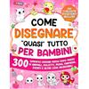 Special Art Come Disegnare quasi Tutto per Bambini: 300 simpatici disegni passo dopo passo di animali, dolcetti, moda, fantasia, eventi e altre cose incredibili: 3