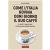 Terra Nuova Edizioni Come l'Italia rovina ogni giorno il suo caffè (e tutti i segreti per riconoscere quello buono)