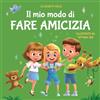 ELISABETH COLE Il mio modo di fare amicizia: Libro per bambini sull'amicizia, l'inclusione e la competenza sociale (Il mondo delle emozioni dei bambini)