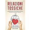 YOUCANPRINT Relazioni tossiche. Come riconoscere un partner manipolatore, ritrovare l'indipendenza emotiva e liberarsi dalle catene dell'abuso narcisistico che genera ansia e depressione