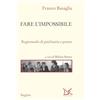 Donzelli Editore Fare l'impossibile. Ragionando di psichiatria e potere