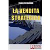 Bruno Editore La Vendita Strategica: Il Ciclo Virtuoso del Venditore dalla Pianificazione all'Organizzazione e dall'Azione al Controllo
