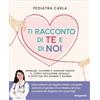 LIBRO TI RACCONTO DI TE E DI NOI - CARLA PEDIATRA