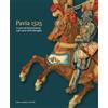 Dario Cimorelli Editore Pavia 1525. Le arti nel Rinascimento e gli arazzi della Battaglia