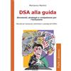 Alpes Italia DSA alla guida. Strumenti, strategie e competenze per l'inclusione. Manuale per autoscuole, esaminatori e psicologi del traffico