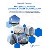 Marcello Camizzi Matematizzando la fisica delle Costruzioni: Manuale tecnico-pratico con approccio fisico matematico per il superamento dell'Esame di Scienza delle Costruzioni